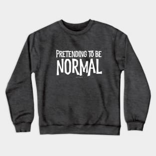 Pretending To Be Normal Crewneck Sweatshirt
